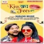 Kiss Ka Fees Dunga (Gunjan Singh) Full Songs