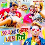 You Are Uper I Am Niche (Om Prakash Akela , Antra Singh Priyanka) Mp3 Song