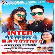 Inter Me Ishq Kiye The B.A Me The To Diye The (Awadhesh Premi Yadav) 2021 Mp3 Song