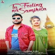 Tu Feeling Na Samjhelu (Awanish Babu) 2021 Mp3 Song