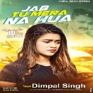 Jab Tu Mera Na Hua (Dimpal Singh) 2021 Mp3 Song