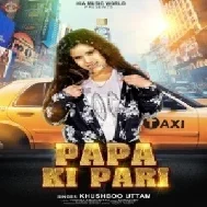 Papa Ki Pari (Khushboo Uttam) 2021 Mp3 Song