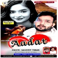 Aadat (Sandeep Tiwari) 2021 Mp3 Song