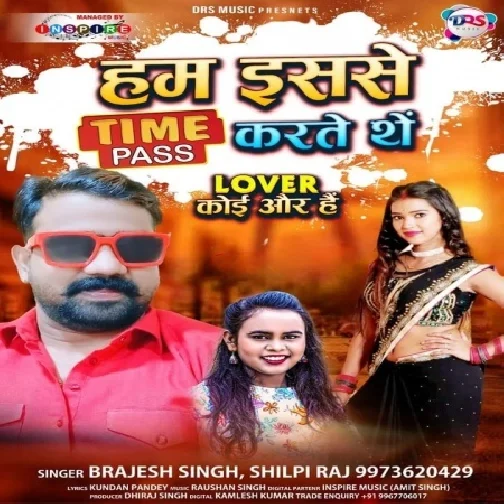 Hum Isase Time Pass Karte The Lover Koi Aur Hai (Brajesh Singh, Shilpi Raj) 2021 Mp3 Song
