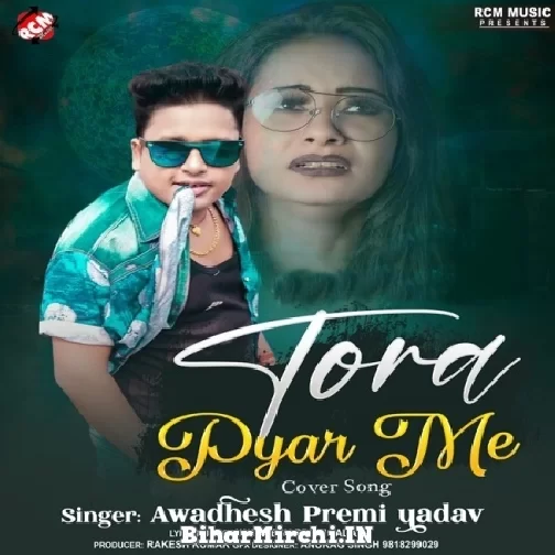 Tora Pyar Me (Awadhesh Premi Yadav) 2021 Mp3 Song