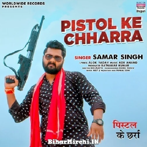 Pistol Ke Chharra (Samar Singh) 2022 Mp3 Song