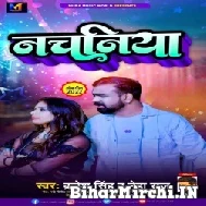 Nachaniya (Brajesh Singh, Neha Raj) 2022 Mp3 Song