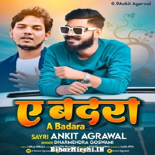 A Badara (Ankit Agrawal, Dharmendra Goswami) 2022 Mp3 Song