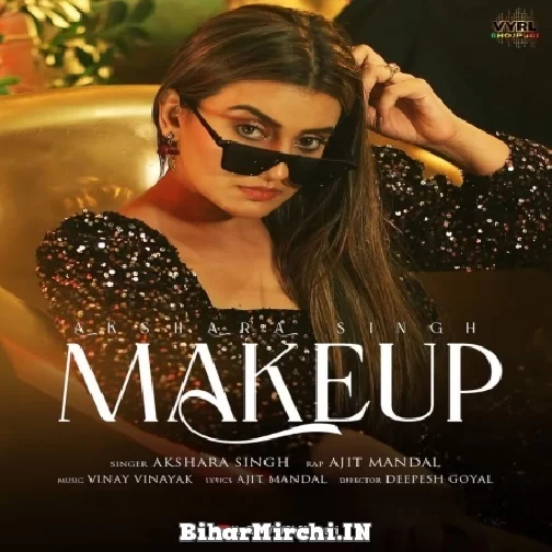 Makeup (Akshra Singh) 2022 Mp3 Song