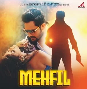 Mehfil (Khesari Lal Yadav) 2022 Mp3 Song