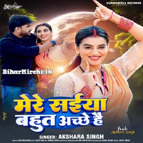 Mere Saiya Bahut Achhe Hai (Akshara Singh)