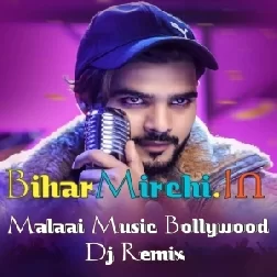 Malaai Music New BollyWood DJ Remix Mp3 Song