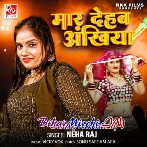 Maar Dehab Ankhiya (Neha Raj)