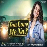 You Love Me Na (Akshara Singh)