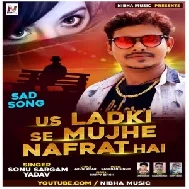 Us Ladki Se Mujhe Nafrat Hai (Sonu Sargam Yadav) 2020 Mp3 Songs