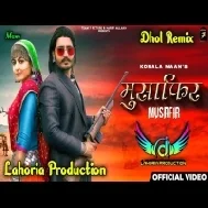 Musafir Korala Maan Dhol Remix New DjPunjabi Song 2023 Dj Manu Lahoria