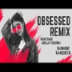 Obsessed Remix RawKing Punjabi Dj Remix Song 2023